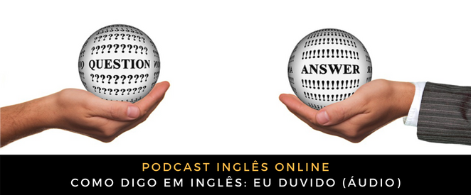 Como digo em inglês eu duvido (áudio)