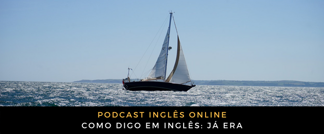 Como Digo Em Ingles Ja Era Ingles Online