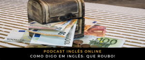 Como digo em inglês Que roubo
