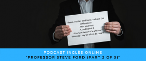 Inglês - Podcast com o professor Steve Ford (part 2 of 3)