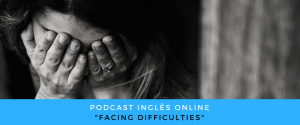 Inglês - Podcast facing difficulties
