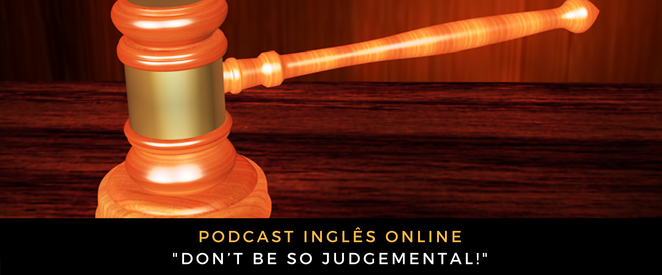 Inglês - Podcast Don’t be so judgemental!