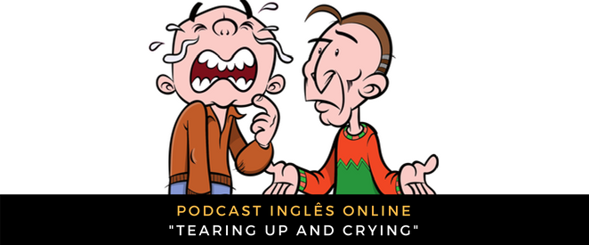 Inglês - Podcast Tearing up and crying