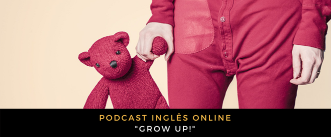Inglês - Podcast Grow up