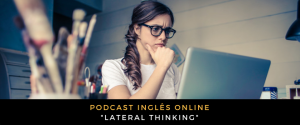 Inglês - Podcast Lateral thinking