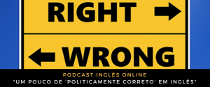 Resposta do problema, e um pouco de ‘politicamente correto’ em inglês