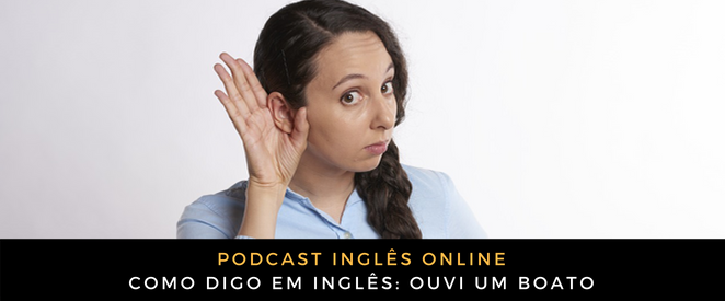 Como digo em inglês Ouvi um boato