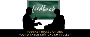 Podcast Como fazer críticas em inglês