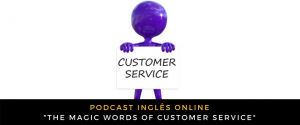 Inglês - Podcast The magic words of customer service