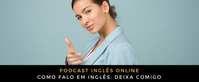 Como falo em inglês Deixa comigo