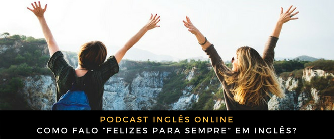 Como falo “felizes para sempre” em inglês