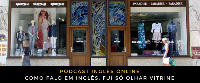 Como falo em inglês Fui só olhar vitrine