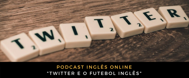 Podcast Twitter e o futebol inglês