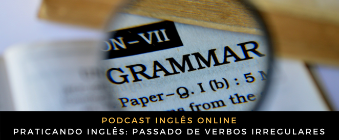 Praticando inglês Passado de verbos irregulares