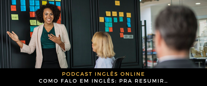 Como falo em inglês Pra resumir…