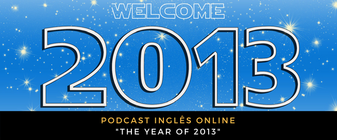 Inglês - Podcast The year of 2013