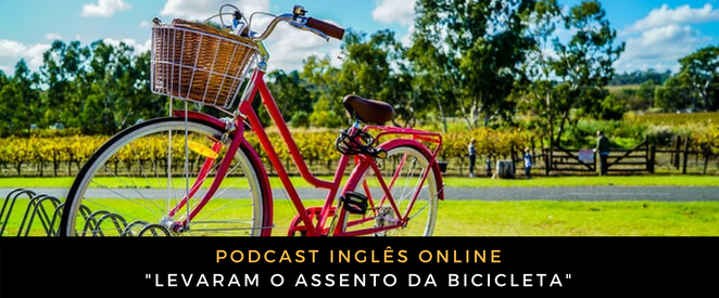 Como falo em inglês Levaram o assento da bicicleta