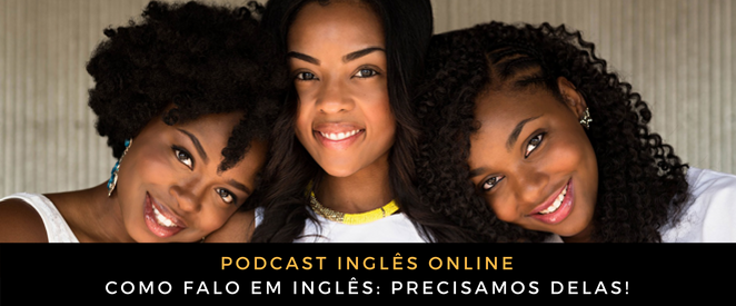 Como falo em inglês Precisamos DELAS