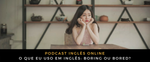 O que eu uso em inglês Boring ou bored