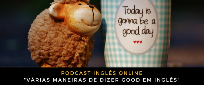 Várias maneiras de dizer GOOD em inglês