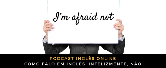 Como falo em inglês Infelizmente, não (e não é do jeito que você pensa!)