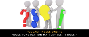 Inglês - Podcast Does punctuation matter Yes, it does