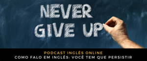 Inglês Online Você tem que persistir