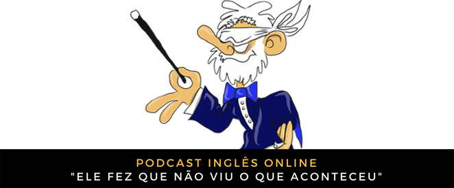 Inglês Online ele fez que não viu o que aconteceu