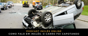 Inglês Online o carro foi capotando