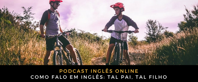 Inglês Online Tal pai, tal filho