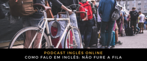 Inglês Online Não fure a fila