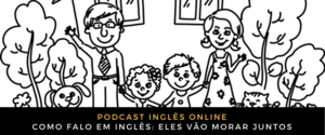 Inglês Online Eles vão morar juntos