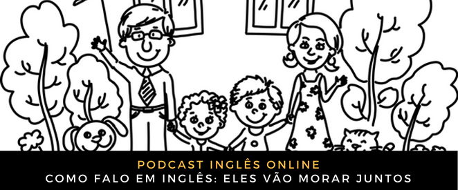 Inglês Online Eles vão morar juntos