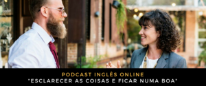 Inglês Online Esclarecer as coisas e ficar numa boa