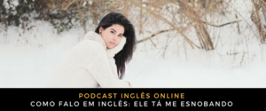 Inglês Online Ele tá me esnobando