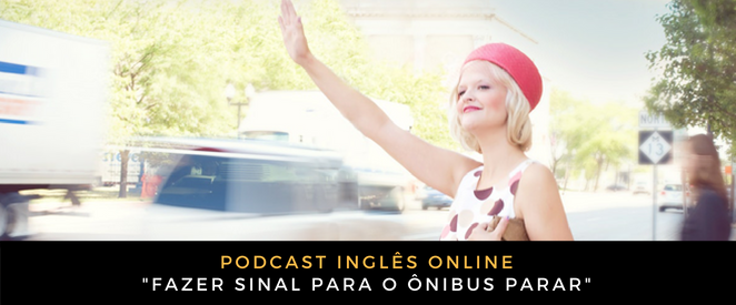 Inglês Online fazer sinal para o ônibus parar