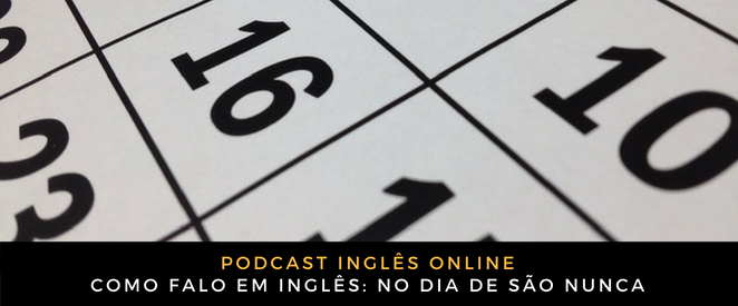 Inglês Online No dia de São Nunca