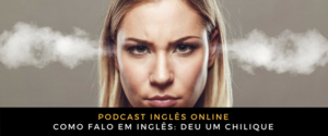 Inglês Online Deu um chilique