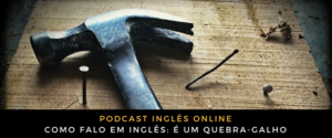 Podcast Inglês Online quebra galho