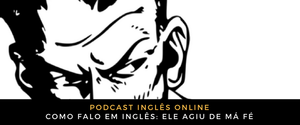 Podcast inglês agiu de má fé