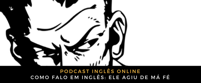 Podcast inglês agiu de má fé