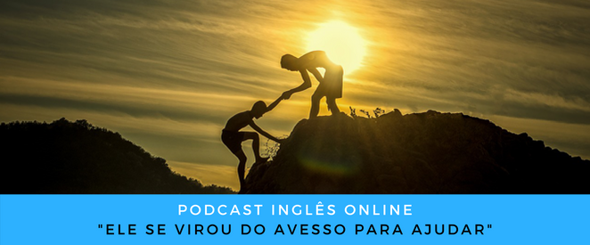 Como falo em inglês Ele se virou do avesso para ajudar