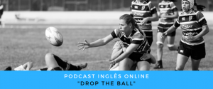 Inglês - Podcast Drop the ball