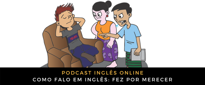 Como falo em inglês Fez por merecer