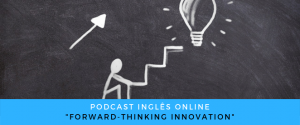 Podcast Forward-thinking innovation