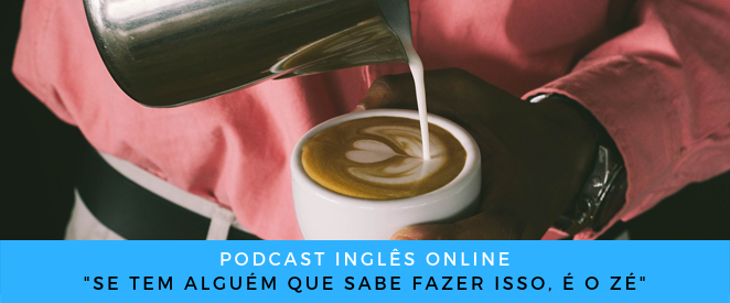 Como falo em inglês Se tem alguém que sabe fazer isso, é o Zé