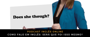 Como falo em inglês Será que foi isso mesmo