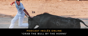 Podcast-grab the bull by the horns
