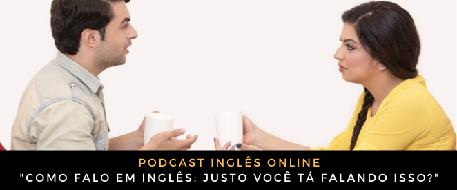 como falo em inglês-justo você tá falando isso