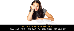 podcast-ela-nao-faz-nem-tarefa-imagina-estudar